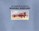 Image for The Colour Encyclopedia of Incredible Aeroplanes