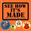 Image for See how it&#39;s made  : clothes, toys, shoes, food, drinks, skateboards