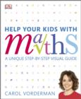 Image for Help your kids with maths  : a unique step-by-step visual guide