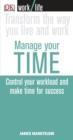 Image for Manage your time: control your workload and make time for success
