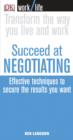 Image for Succeed at negotiating: effective techniques to secure the results you want