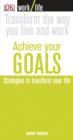 Image for Achieve your goals: strategies to transform your life