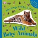 Image for Amazing, fuzzy, furry wild baby animals  : with 5 touch-and-feel play animals