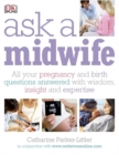 Image for Ask a midwife  : all your pregnancy and birth questions answered with wisdom, insight, and expertise