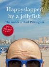 Image for Happyslapped by a jellyfish  : the words of Karl Pilkington