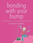 Image for Bonding with your bump: the first book on how to begin parenting in pregnancy