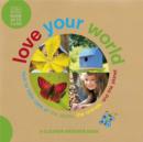 Image for Love your world  : how to take care of the plants, the animals, and the planet