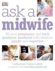 Image for Ask a midwife: all your pregnancy and birth questions answered with wisdom insight, and expertise