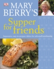 Image for Mary Berry&#39;s supper for friends  : impressive, easy-to-prepare dishes for informal entertaining