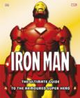 Image for Iron Man  : the ultimate guide to the armored super hero