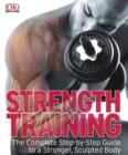 Image for Strength training: the complete step-by-step guide to a stronger, sculpted body.