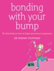 Image for Bonding with your bump  : the first book on how to begin parenting in pregnancy
