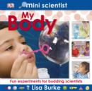 Image for My body  : fun experiments for budding scientists