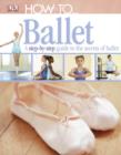 Image for Ballet: a step-by-step guide to to the secrets of ballet.