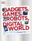 Image for Gadgets, Games, Robots and the Digital World