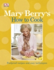 Image for Mary Berry&#39;s how to cook  : foolproof recipes &amp; easy techniques