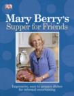 Image for Mary Berry&#39;s supper for friends: impressive, easy-to-prepare dishes for informal entertaining.