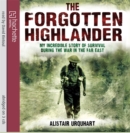 Image for The last Highlander  : one man&#39;s incredible story of survival during the war in the Far East