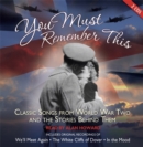Image for You must remember this  : classic songs from World War Two and the stories behind them