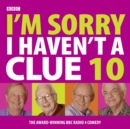 Image for I&#39;m sorry I haven&#39;t a clue 10
