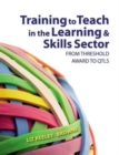 Image for Training to teach in the learning and skills sector  : from threshold award to QTLS