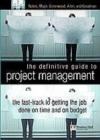 Image for The definitive guide to project management: the fast track to getting the job done on time and on budget