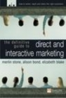 Image for The definitive guide to direct &amp; interactive marketing: how to select, reach and retain the right customers