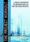 Image for The project workout: a toolkit for reaping the rewards from all your business projects