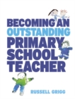 Image for Becoming an Outstanding Primary School Teacher