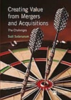 Image for Creating value from mergers and acquisitions: the challenges : an integrated and international perspective