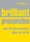 Image for Brilliant presentation: what the best presenters know, say and do