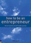 Image for How to be an entrepreneur: the six secrets of self-made success