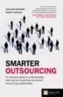 Image for Smarter outsourcing: an executive guide to understanding, planning and exploiting successful outsourcing relationships
