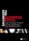 Image for The definitive business pitch: how to make the best pitches, proposals and presentations