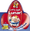 Image for Let&#39;s get lunar!  : a lift-the-flap book
