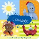 Image for In the night garden  : a touch-and-feel flip-flap book.