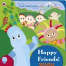 Image for In the Night Garden: Happy Friends!