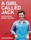 Image for A girl called Jack: 100 budget-busting, easy and delicious recipes from an internet sensation