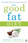 Image for The good fat diet  : lose weight and feel great with the delicious, science-based coconut diet