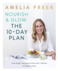 Image for Nourish &amp; glow: the 10-day plan : lose weight, feel great &amp; kick-start a lifetime of healthy eating