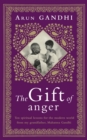 Image for The gift of anger: and other lessons from my grandfather Mahatma Gandhi