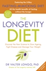 Image for The longevity diet  : discover the new science to slow ageing, fight disease, and manage your weight