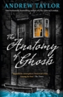 Image for The anatomy of ghosts  : an inquiry into the distressing circumstances surrounding an alleged apparition lately recorded in Cambridge