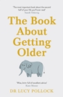 Image for The book about getting older  : (for people who don&#39;t want to talk about it)
