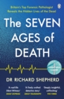 Image for The seven ages of death: a forensic pathologist&#39;s journey through life