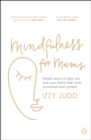 Image for Mindfulness for mums  : simple ways to help you and your family feel calm, connected and content
