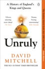 Unruly  : a history of England's kings and queens - Mitchell, David