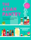 Image for The Asian pantry  : quick &amp; easy, everyday dishes using big Asian flavours