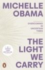 The light we carry  : overcoming in uncertain times - Obama, Michelle