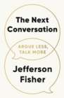 Image for The Next Conversation: Argue Less, Talk More